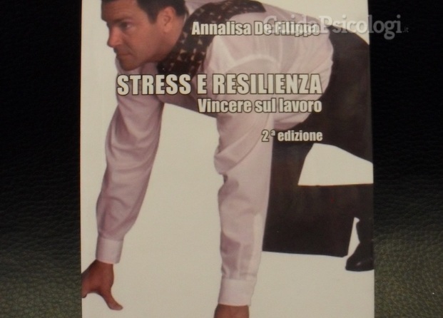Annalisa De Filippo - Stress e Resilienza. Vincere sul lavoro - Ed. Psiconline 2009